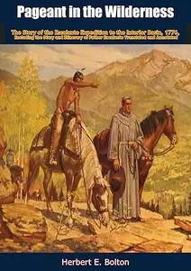 Pageant In The Wilderness The Story Of The Escalante Expedition To The Interior Basin, 1776