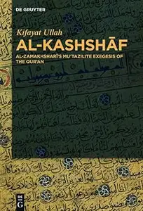 Al-Kashshaf Al-Zamakhshari’s Mu’tazilite Exegesis of the Qur’an