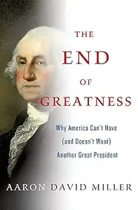 The End of Greatness Why America Can’t Have