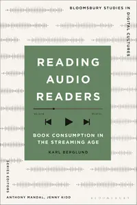 Reading Audio Readers Book Consumption in the Streaming Age (Bloomsbury Studies in Digital Cultures)