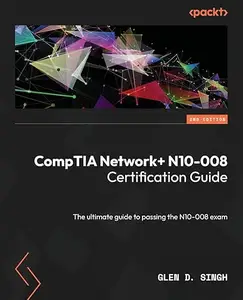 CompTIA Network+ N10–008 Certification Guide – Second Edition The ultimate guide to passing the N10–008 exam