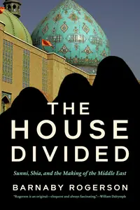 The House Divided Sunni, Shia and the Making of the Middle East, US Edition