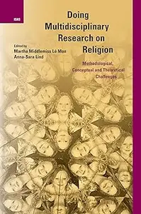 Doing Multidisciplinary Research on Religion Methodological, Conceptual and Theoretical Challenges