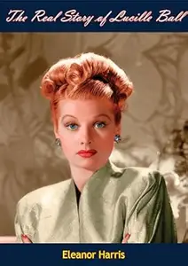 The Real Story of Lucille Ball