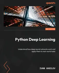 Python Deep Learning – Third Edition Understand how deep neural networks work and apply them to real-world tasks