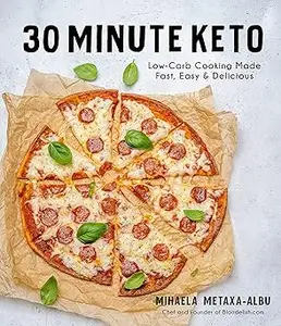 30-Minute Keto Low-Carb Cooking Made Fast, Easy & Delicious