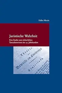 Juristische Wahrheit Eine Studie Zum Richterlichen Tatsachenwissen Im 19. Jahrhundert