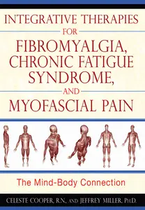 Integrative Therapies for Fibromyalgia, Chronic Fatigue Syndrome, and Myofascial Pain The Mind-Body Connection