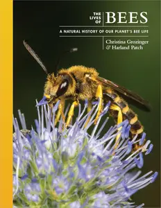 The Lives of Bees A Natural History of Our Planet’s Bee Life