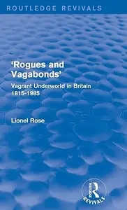 ‘Rogues and Vagabonds’ Vagrant Underworld in Britain 1815-1985