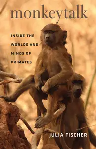 Monkeytalk Inside the Worlds and Minds of Primates