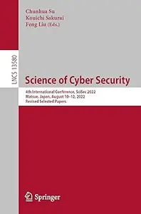 Science of Cyber Security 4th International Conference, SciSec 2022, Matsue, Japan, August 10-12, 2022, Revised Selecte