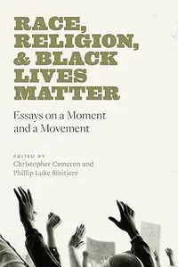 Race, Religion, and Black Lives Matter Essays on a Moment and a Movement