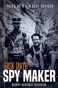 Risk Taker, Spy Maker Tales of a CIA Case Officer