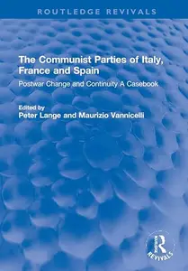 The Communist Parties of Italy, France and Spain Postwar Change and Continuity a Casebook