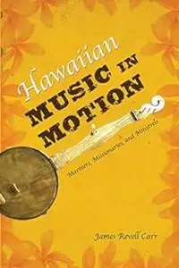 Hawaiian Music in Motion Mariners, Missionaries, and Minstrels