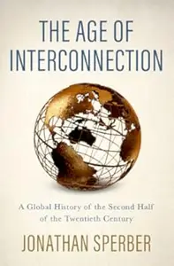 The Age of Interconnection A Global History of the Second Half of the Twentieth Century