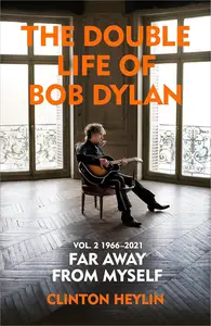 The Double Life of Bob Dylan Volume 2 1966-2021 ‘Far away from Myself’