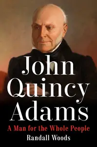 John Quincy Adams A Man for the Whole People