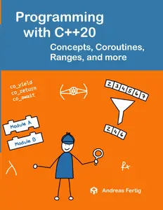 Programming with C++20 Concepts, Coroutines, Ranges, and more