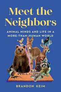 Meet the Neighbors Animal Minds and Life in a More-than-Human World