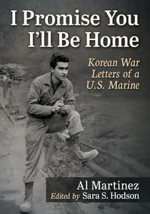 I Promise You I’ll Be Home Korean War Letters of a U.S. Marine