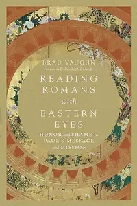 Reading Romans with Eastern Eyes Honor and Shame in Paul’s Message and Mission