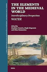 The Elements in the Medieval World Interdisciplinary Perspectives Water