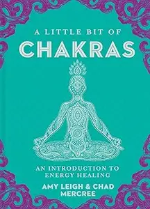 A Little Bit of Chakras An Introduction to Energy Healing (Little Bit Series)