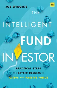 The Intelligent Fund Investor Practical Steps for Better Results in Active and Passive Funds