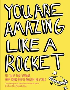 You Are Amazing Like a Rocket Pep Talks for Everyone from Young People Around the World