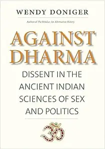 Against Dharma Dissent in the Ancient Indian Sciences of Sex and Politics