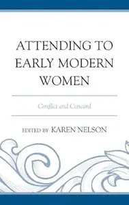 Attending to Early Modern Women Conflict and Concord