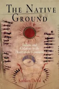 The Native Ground Indians and Colonists in the Heart of the Continent