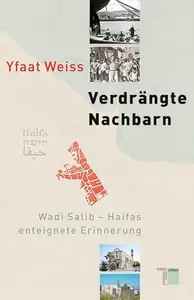 Verdrängte Nachbarn Wadi Salib – Haifas enteignete Erinnerung