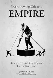 Overthrowing Cricket’s Empire How Every Team Beat England for the First Time