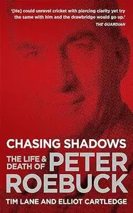 Chasing Shadows The Life and Death of Peter Roebuck