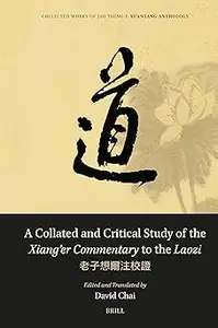 A Collated and Critical Study of the Xiang’er Commentaryto the Laozi