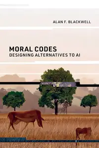 Moral Codes Designing Alternatives to AI