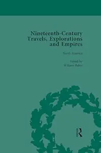 Nineteenth-Century Travels, Explorations and Empires, Part I Vol 2 Writings from the Era of Imperial Consolidation, 1835-1910