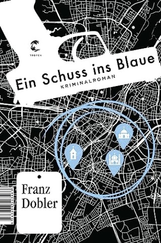 Franz Dobler - Ein Schuss ins Blaue