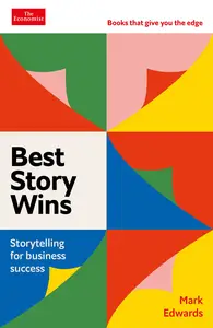 Best Story Wins Storytelling for business success An Economist Edge book (Economist Edge)