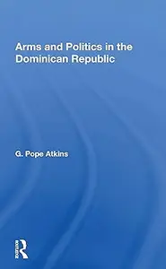 Arms And Politics In The Dominican Republic