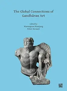 The Global Connections of Gandhāran Art Proceedings of the Third International Workshop of the Gandhāra Connections Pro