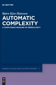 Automatic Complexity A Computable Measure of Irregularity (De Gruyter Series in Logic and Its Applications, 12)