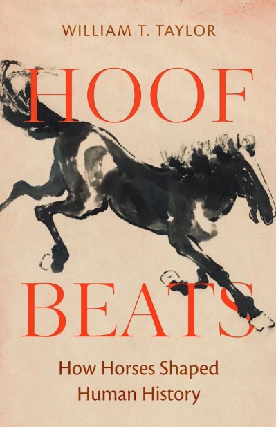 Hoof Beats: How Horses Shaped Human History - William T. Taylor 859635281143b2d61170e54211b1a4e4