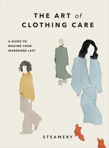 The Art of Clothing Care A Guide to Making Your Wardrobe Last