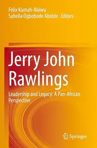 Jerry John Rawlings Leadership and Legacy A Pan-African Perspective