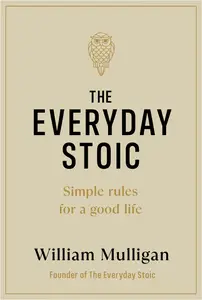 The Everyday Stoic Simple Rules for a Good Life, UK Edition