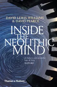 Inside the Neolithic Mind Consciousness, Cosmos and the Realm of the Gods, Illustrated Edition